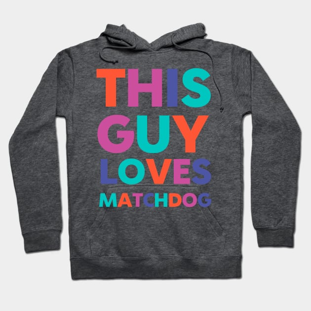 This Guy Loves MatchDog Hoodie by matchdogrescue